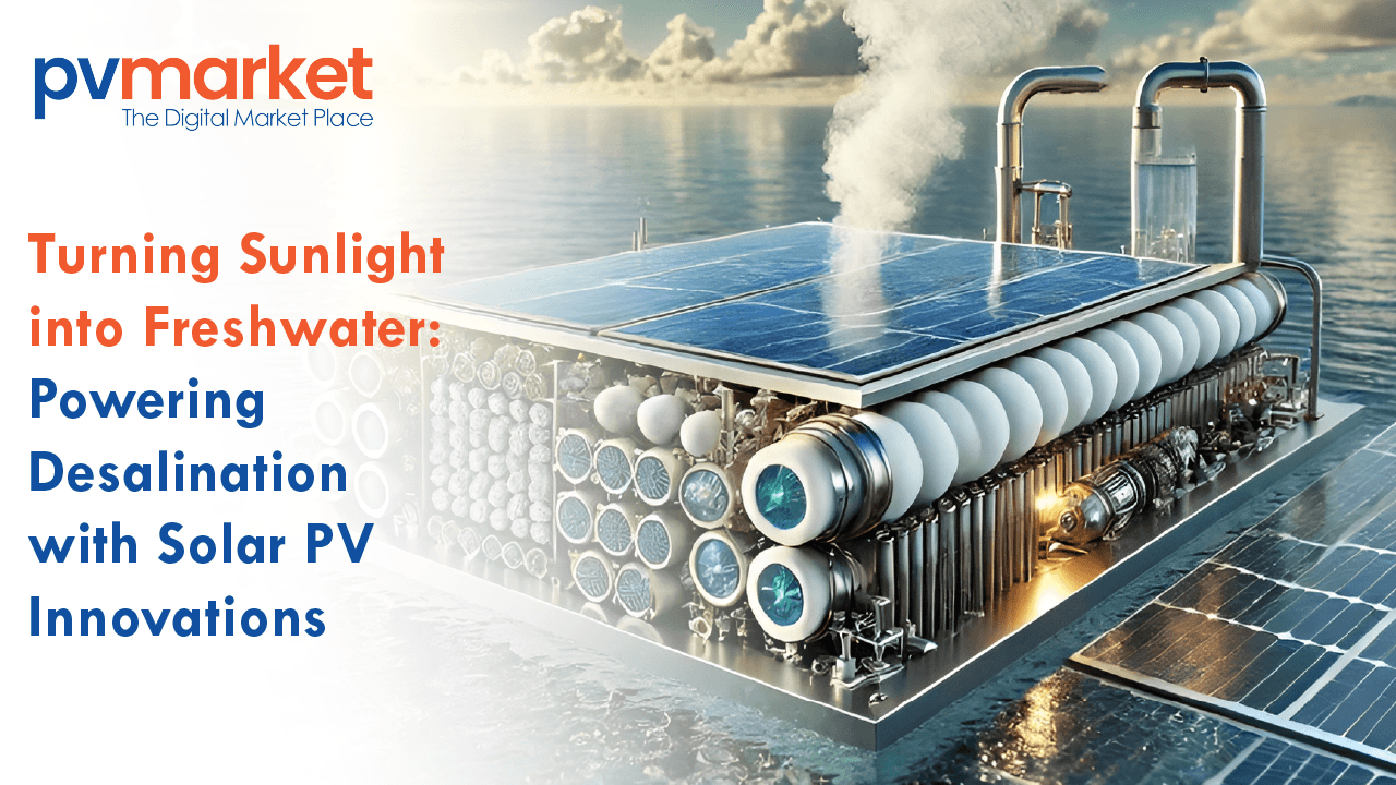 Turning Sunlight into Freshwater: Powering Desalination with Solar PV Innovations