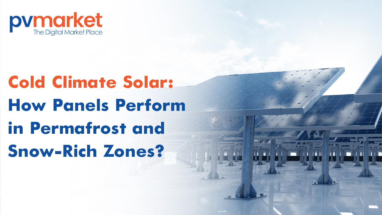 Cold Climate Solar: How Panels Perform in Permafrost and Snow-Rich Zones